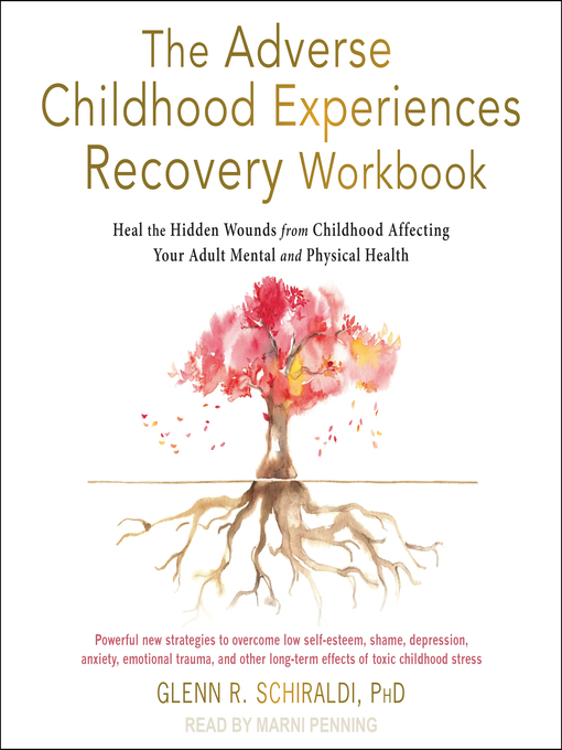 Title details for The Adverse Childhood Experiences Recovery Workbook by Glenn R. Schiraldi, PhD - Available